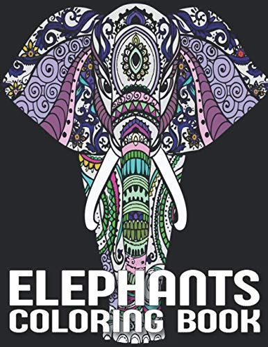 Elephants Coloring Book An Adult Elephants Coloring Book With 29 Beautiful Elephants Designs