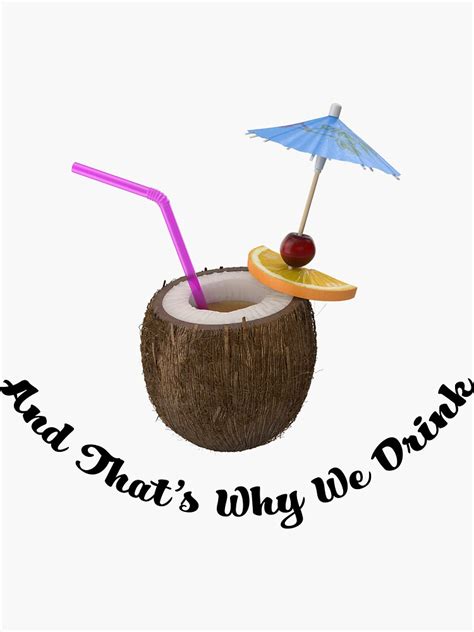 And Thats Why We Drink Sticker For Sale By Msawyer Redbubble