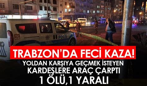 Trabzon Da Feci Kaza Yoldan Kar Ya Ge Mek Isteyen Karde Lere Ara