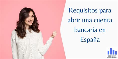 Requisitos Para Abrir Una Cuenta Bancaria En España Economía Responsable