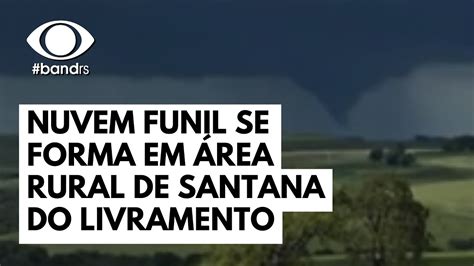 Nuvem Funil Se Forma Em Rea Rural De Santana Do Livramento Youtube