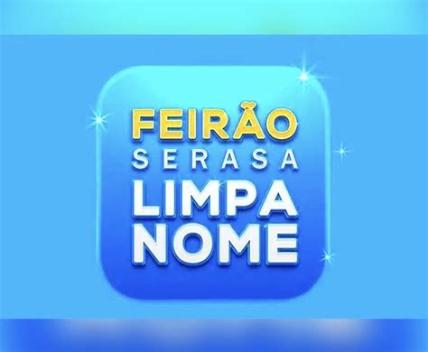 Feirao Limpa Nome Serasa Veja Como Limpar Seu Nome Noticias No Face