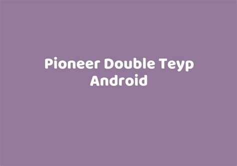 Pioneer Double Teyp Android Teknolib