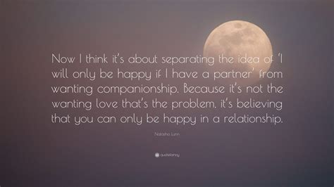 Natasha Lunn Quote Now I Think Its About Separating The Idea Of I