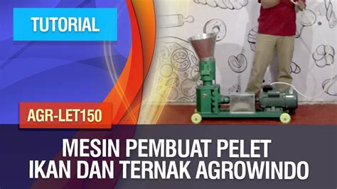 Tutorial Mesin Pembuat Pelet Ikan Dan Ternak AGR LET150 Agrowindo