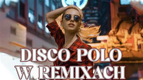 DISCO POLO W REMIXACH 2024 LUTY HITY 2024 SKŁADANKA DISCO POLO W