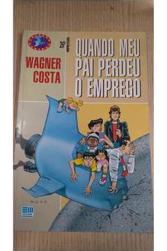 Livro Quando Meu Pai Perdeu O Emprego Wagner Costa Estante Virtual