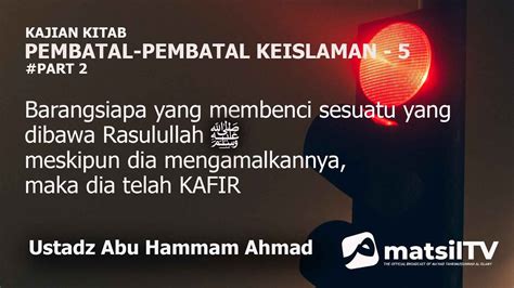 Pembatal Keislaman Yang Ke Part Ustadz Abu Hammam Ahmad Youtube