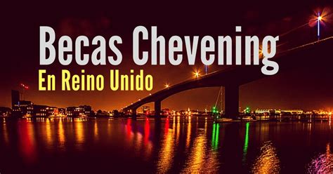 Becas Chevening En Reino Unido Aplica Sin Ser Admitido A La