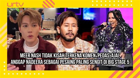 Meer Nash Tidak Kisah Terkena Komen Pedas Ajai Anggap Nadeera Pesaing