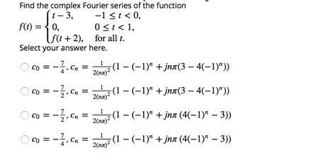 Solved Find The Complex Fourier Series Of The Function F T Chegg