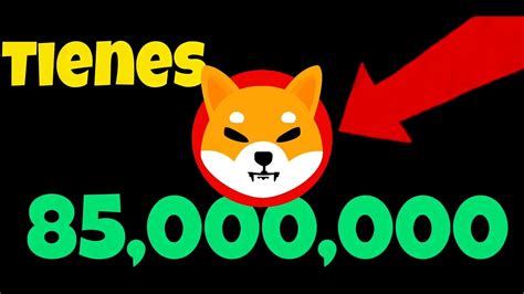 Tienes 85M Shiba Inu Coins Mira El Video Precio CLAVE 0 0001