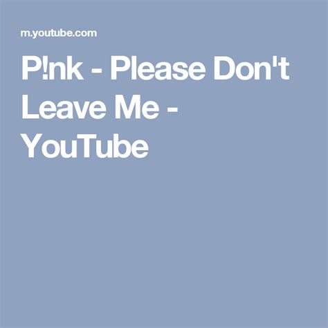 P!nk - Please Don't Leave Me - YouTube | Please dont leave me, Dont leave me, Dont leave