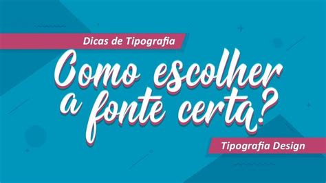 Tipografia Design Como Escolher A Fonte Certa Dicas De Tipografia