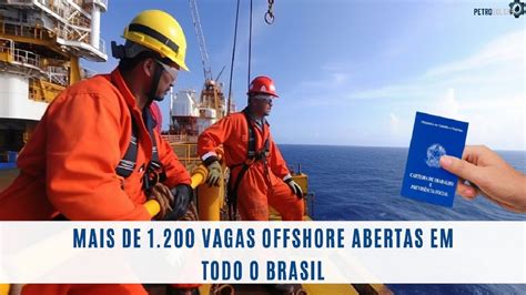 Urgente Mais De Vagas Offshore Abertas Em Todo O Brasil H