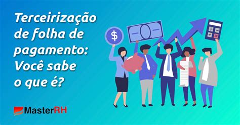 Terceirização de folha de pagamento Você sabe o que é MasterRH