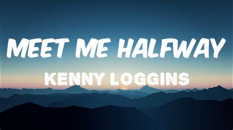 KENNY LOGGINS MEET ME HALFWAY Lyrics YouTube