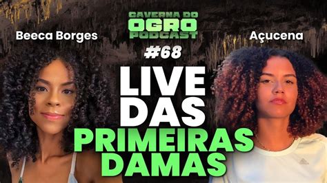 LIVE DAS PRIMEIRAS DAMAS BECA BORGES E AÇUCENA CAVERNA DO OGRO