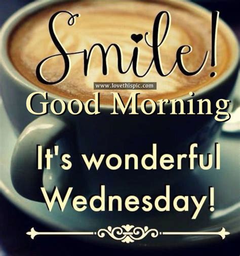 Smile Good Morning Its Wonderful Wednesday Pictures Photos And