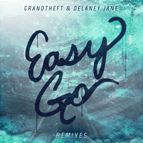 Grandtheft Delaney Jane Easy Go Remixes Lyrics And Tracklist Genius