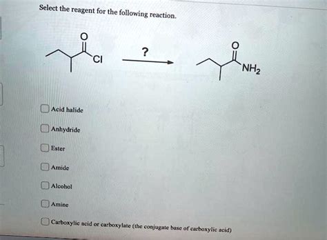 Solved Select The Reagent For The Following Reaction Acid Halide