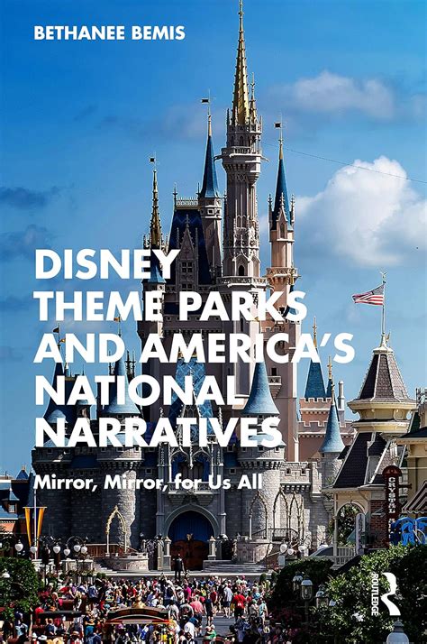 Disney Theme Parks And Americas National Narratives Bemis Bethanee