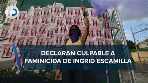 Feminicidio Ingrid Escamilla Erick Francisco Es Declarado Culpable Del