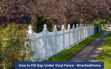 7 Effective Methods On How To Fill Gap Under Vinyl Fence