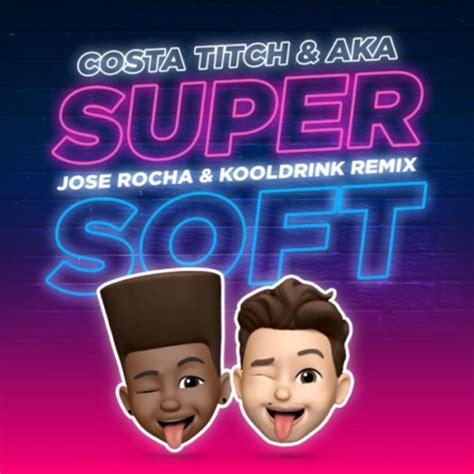 Costa Titch & AKA – Super Soft (Remix) ft. Kooldrink & Jose Rocha (MP3 ...