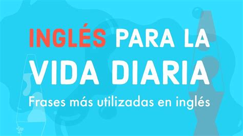 Inglés Para La Vida Diaria Frases Más Utilizadas En Inglés Youtube