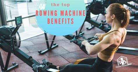 Rowing Machine Benefits Explained - Home Fitness Life