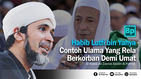 Habib Lutfi Bin Yahya Adalah Ulama Yang Rela Berkorban Demi Umat