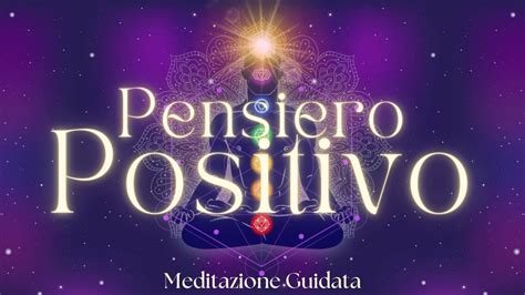 Il Potere Del Pensiero Positivo Meditazione Guidata Youtube