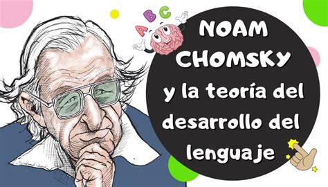 NOAM CHOMSKY y la teoría del desarrollo del lenguaje