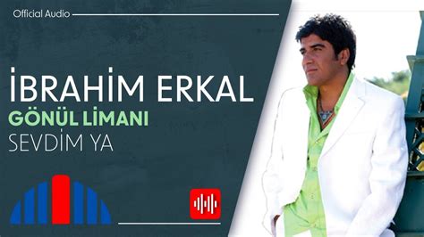 İbrahim Erkal Sevdim Ya Official Audio YouTube