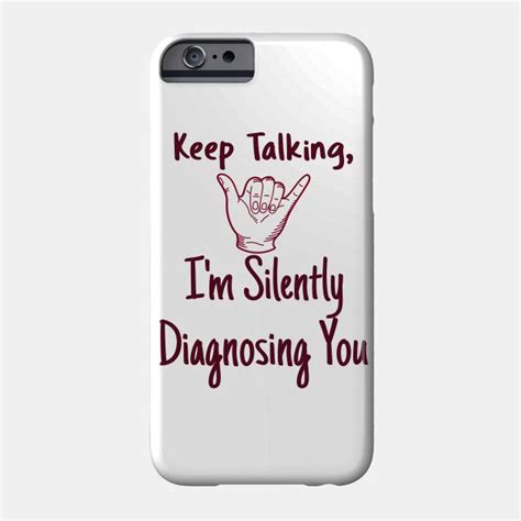 Keep Talking Im Silently Diagnosing You Funny By Unapologetically