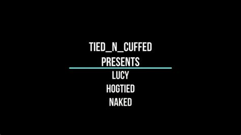 Lucy Hogtied Naked Mp TIEDNCUFFED Clips Sale