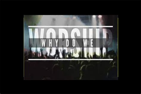 Why Do We Worship Sun City Christian Center