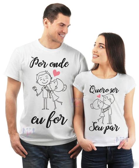 Kit C 2 Camisetas Namorados Casal Por Onde Eu For Quero Ser No Elo7