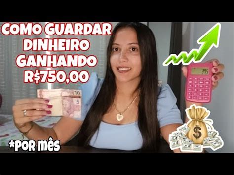 COMO GUARDAR DINHEIRO GANHANDO R 750 00 YouTube