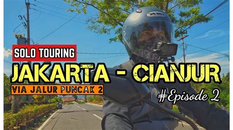 Solo Touring Jakarta Cianjur Jalur Puncak Episode Youtube