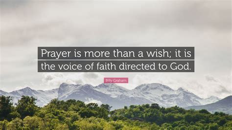 Billy Graham Quote Prayer Is More Than A Wish It Is The Voice Of