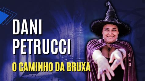 Dani Petrucci O Caminho Da Bruxa Filhos Do Todo Youtube