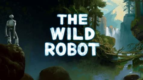 Coming Soon(ish): The Wild Robot Animated Film