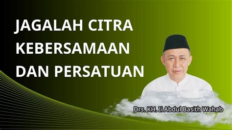 Jagalah Citra Kebersamaan Dan Persatuan Drs Kh Ii Abdul Basith