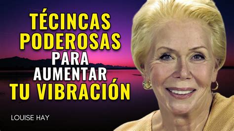 Louise Hay Técnicas Poderosas Para Elevar Tu Vibración Ley De