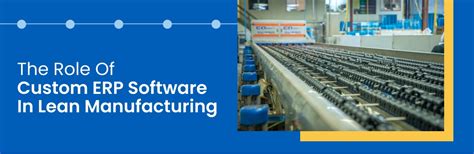 The Role Of Custom Erp Software In Adopting Lean Manufacturing