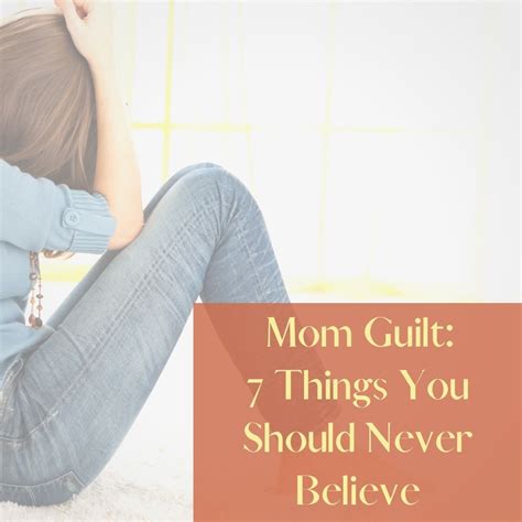 7 Lies About Mom Guilt And Top Tips To Overcome It Mama Reflections