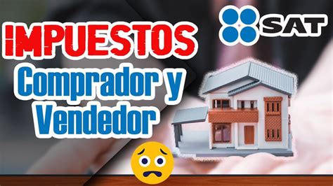 Qué impuestos se pagan al COMPRAR VENDER casa habitación en México