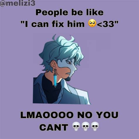 An Anime Character With The Caption That Says People Be Like I Can Fix Him